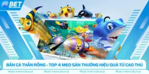 Bắn Cá Thần Rồng - Top 4 Mẹo Săn Thưởng Hiệu Quả Từ Cao Thủ