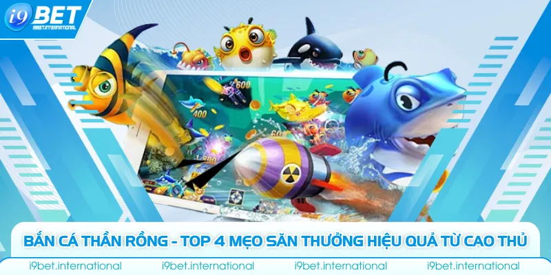 Bắn Cá Thần Rồng - Top 4 Mẹo Săn Thưởng Hiệu Quả Từ Cao Thủ Bắn Cá Thần Rồng - Top 4 Mẹo Săn Thưởng Hiệu Quả Từ Cao Thủ