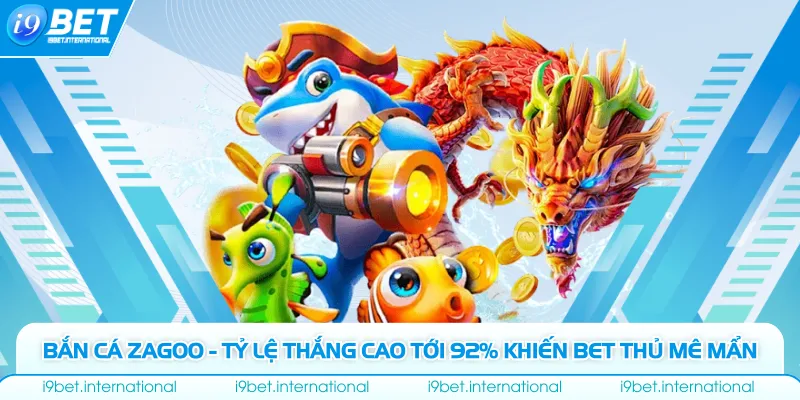 Bắn Cá Zagoo - Tỷ Lệ Thắng Cao Tới 92% Khiến Bet Thủ Mê Mẩn Bắn Cá Zagoo - Tỷ Lệ Thắng Cao Tới 92% Khiến Bet Thủ Mê Mẩn
