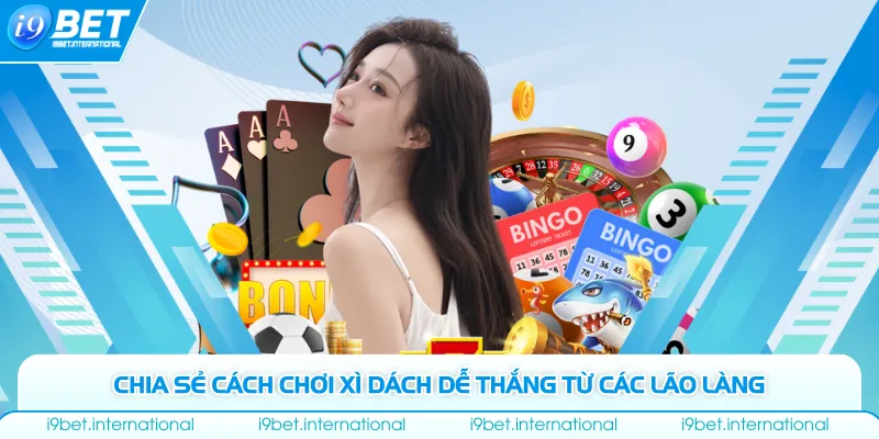 Xì Dách - Tựa Game Thu Hút Hơn 2 Triệu Bet Thủ Việt Chia sẻ cách chơi xì dách dễ thắng từ các lão làng