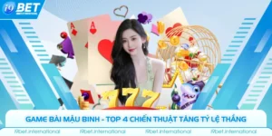Game Bài Mậu Binh - Top 4 Chiến Thuật Tăng Tỷ Lệ Thắng 
