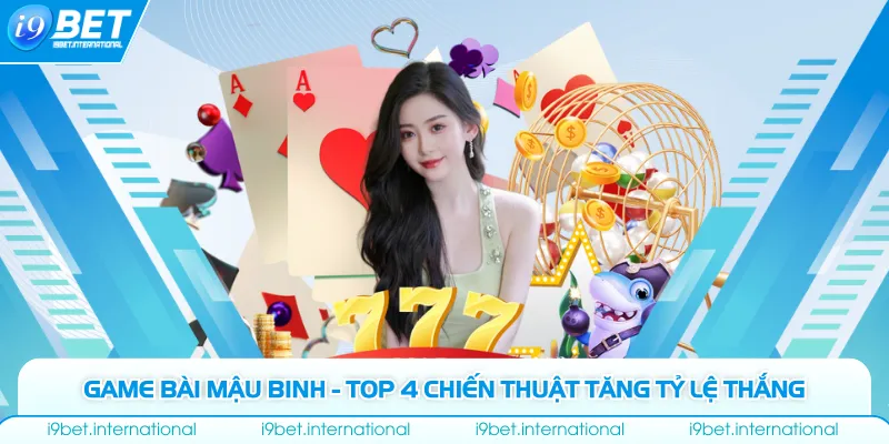 Game Bài Mậu Binh - Top 4 Chiến Thuật Tăng Tỷ Lệ Thắng Game Bài Mậu Binh - Top 4 Chiến Thuật Tăng Tỷ Lệ Thắng
