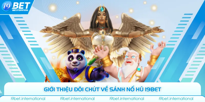 Giới thiệu đôi chút về sảnh nổ hũ I9bet