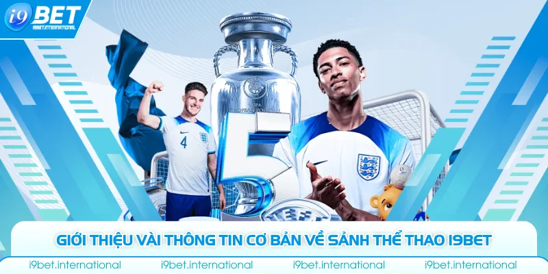 Giới thiệu vài thông tin cơ bản về sảnh thể thao I9bet
