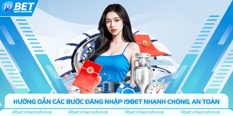 Đăng Nhập I9bet Hướng dẫn các bước đăng nhập I9bet nhanh chóng, an toàn