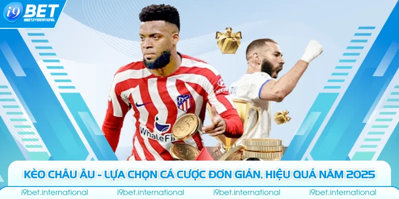 Kèo Châu Âu - Lựa Chọn Cá Cược Đơn Giản, Hiệu Quả Năm 2025 Kèo Châu Âu - Lựa Chọn Cá Cược Đơn Giản, Hiệu Quả Năm 2025