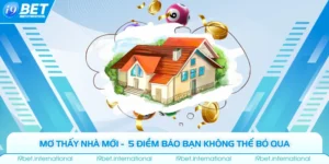 Mơ Thấy Nhà Mới -  5 Điềm Báo Bạn Không Thể Bỏ Qua