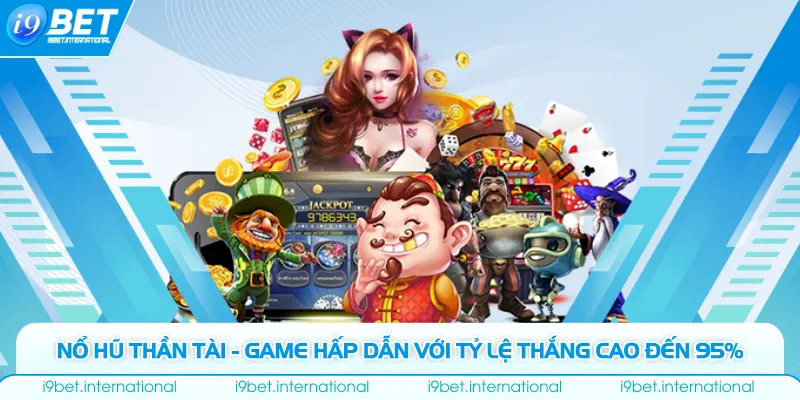 Nổ Hũ Thần Tài - Game Hấp Dẫn Với Tỷ Lệ Thắng Cao Đến 95% Nổ Hũ Thần Tài - Game Hấp Dẫn Với Tỷ Lệ Thắng Cao Đến 95%