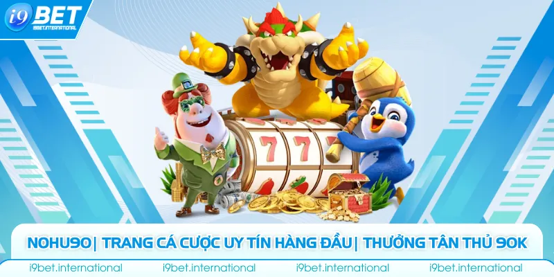 Nohu90| Trang Cá Cược Uy Tín Hàng Đầu| Thưởng Tân Thủ 90K Nohu90| Trang Cá Cược Uy Tín Hàng Đầu| Thưởng Tân Thủ 90K