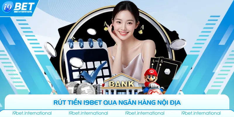 Rút Tiền I9bet Rút tiền I9bet qua ngân hàng nội địa