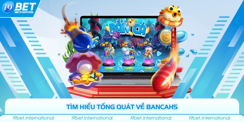 Bancah5 - Địa Điểm Giải Trí Với Hơn 10.000 Người Chơi/Ngày Tìm hiểu tổng quát về bancah5