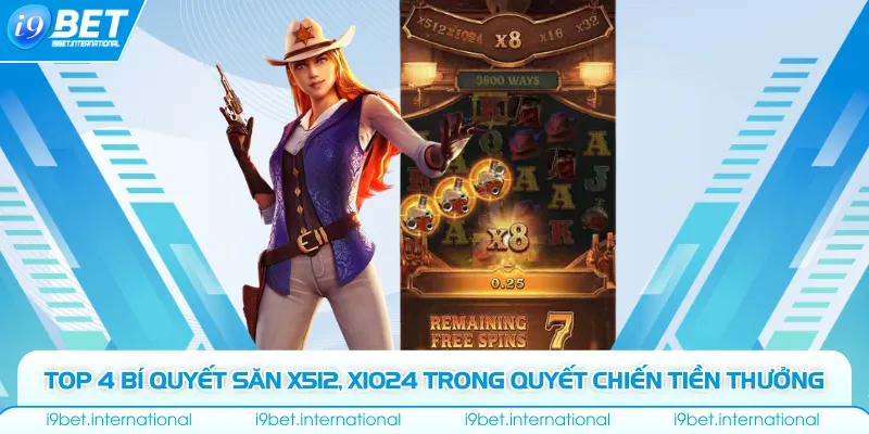 Quyết Chiến Tiền Thưởng - Top 4 Bí Quyết Săn X512, X1024 Top 4 bí Quyết Săn X512, X1024 trong Quyết Chiến Tiền Thưởng