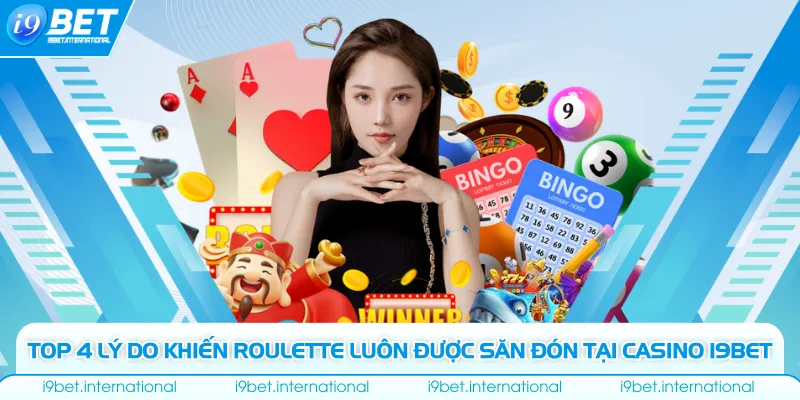 Roulette - 4 Lý Do Khiến Trò Chơi Này Chưa Bao Giờ Hết Hot Top 4 lý do khiến Roulette luôn được săn đón tại casino I9bet