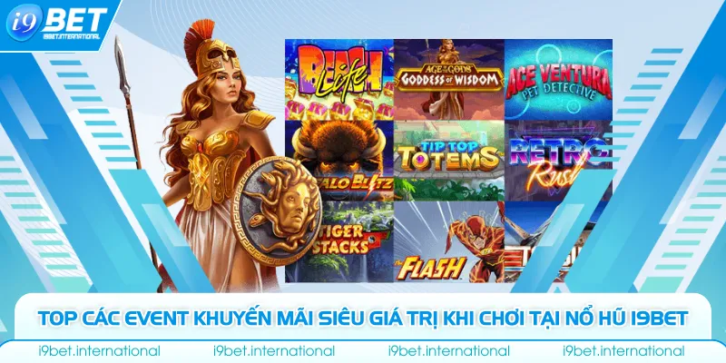 Top các event khuyến mãi siêu giá trị khi chơi tại nổ hũ I9bet