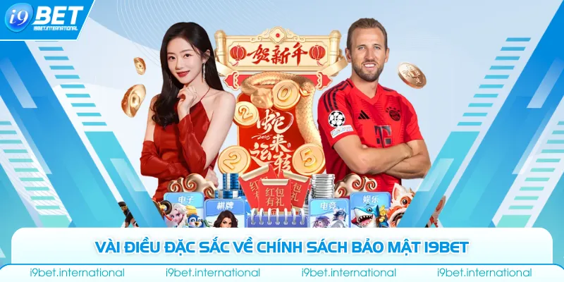 Chính Sách Bảo Mật Vài điều đặc sắc về chính sách bảo mật I9bet