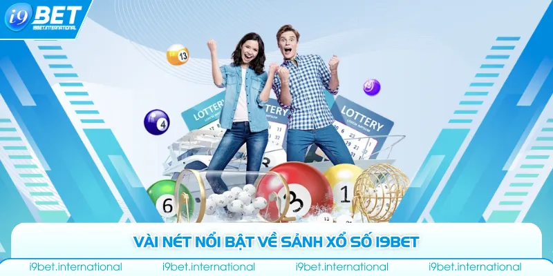 Vài nét nổi bật về sảnh xổ số I9bet