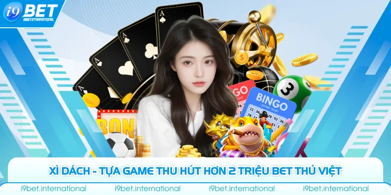 Xì Dách - Tựa Game Thu Hút Hơn 2 Triệu Bet Thủ Việt